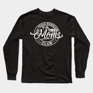 Proud Member of the Tired Moms Club Long Sleeve T-Shirt